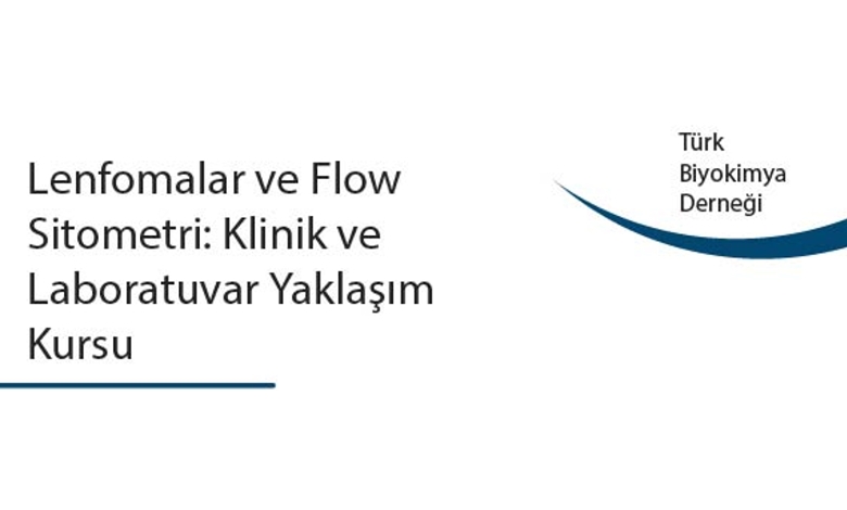 4. Flow Sitometri Kursu – Lenfomaların İmmün Fenotiplendirilmesi