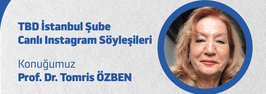 Tbd İstanbul Şubesi Canlı Instagram Söyleşileri Program Konuğu Eflm Seçilmiş Başkanı Sayın Prof. Dr. Tomris Özben